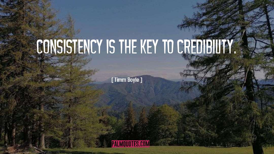 Timm Boyle Quotes: Consistency is the key to