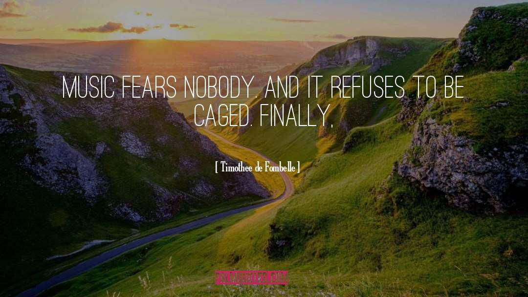 Timothee De Fombelle Quotes: Music fears nobody. And it