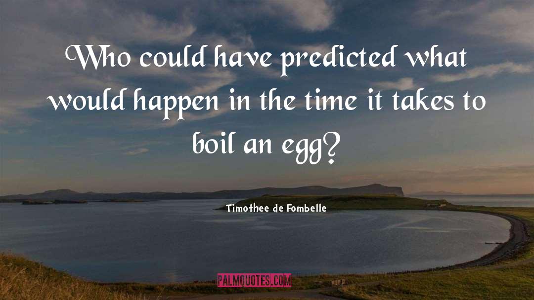 Timothee De Fombelle Quotes: Who could have predicted what
