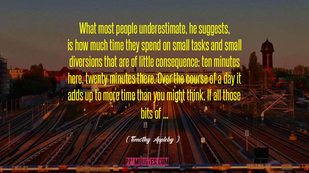 Timothy Appleby Quotes: What most people underestimate, he
