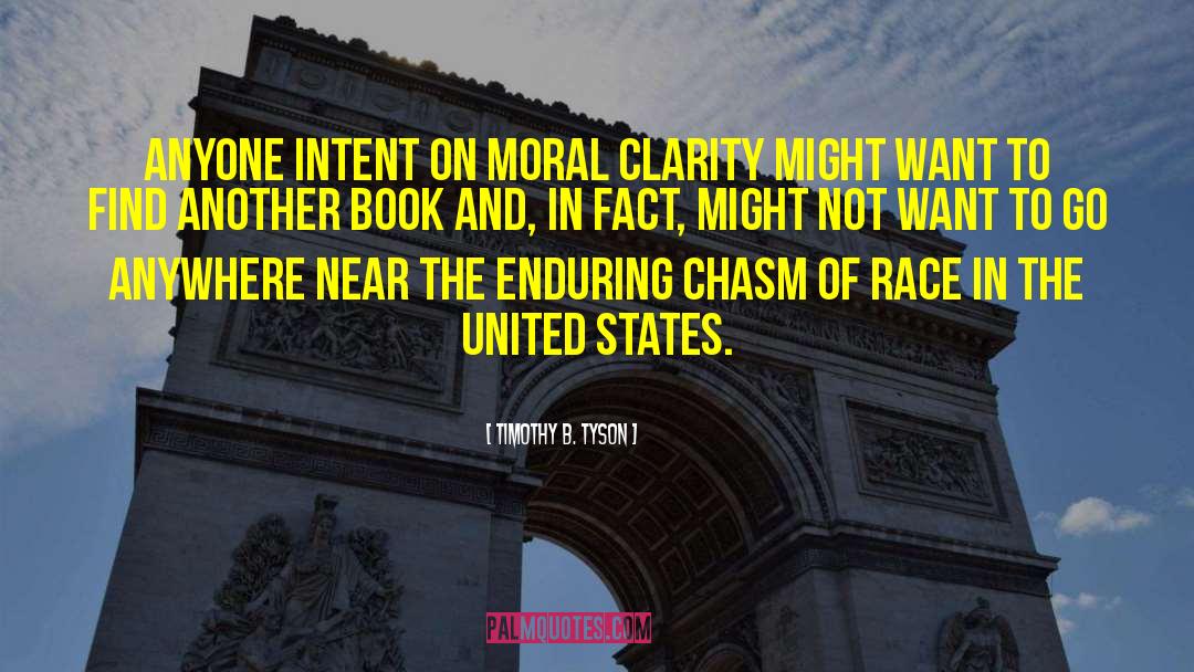 Timothy B. Tyson Quotes: Anyone intent on moral clarity