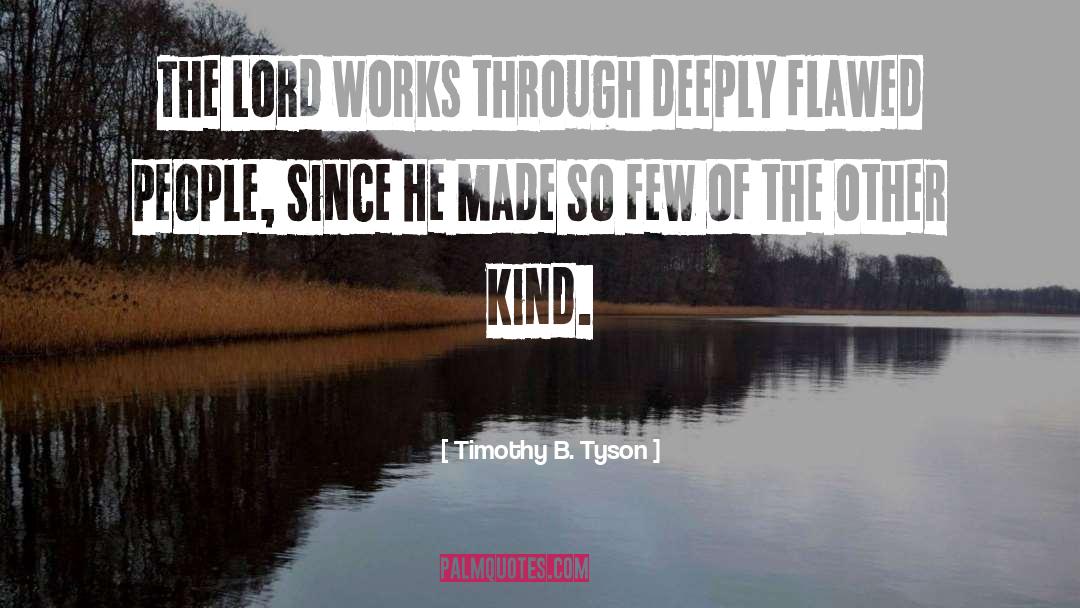 Timothy B. Tyson Quotes: The Lord works through deeply