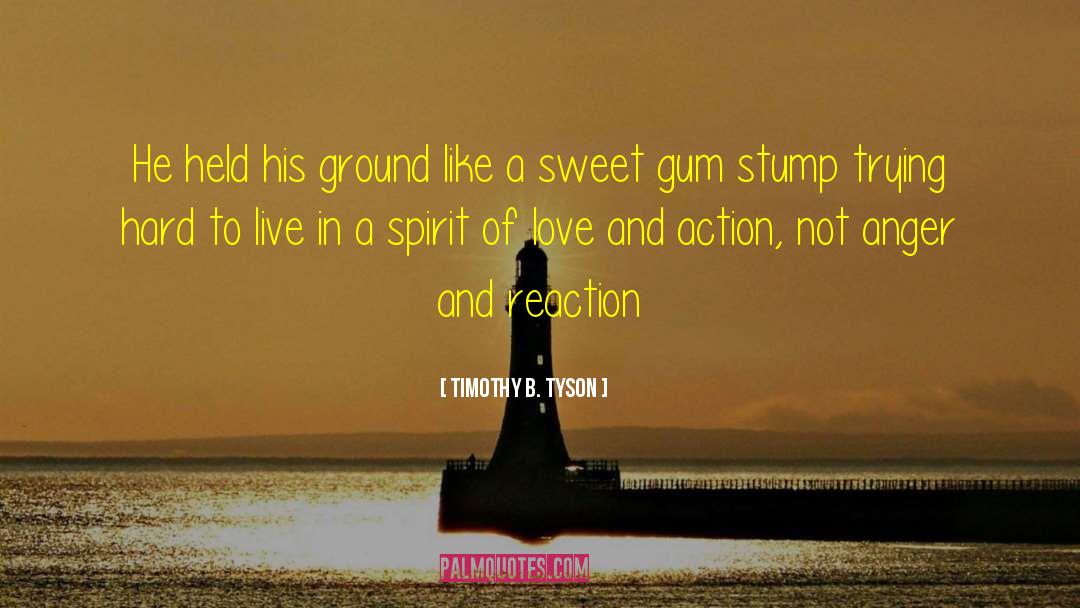 Timothy B. Tyson Quotes: He held his ground like