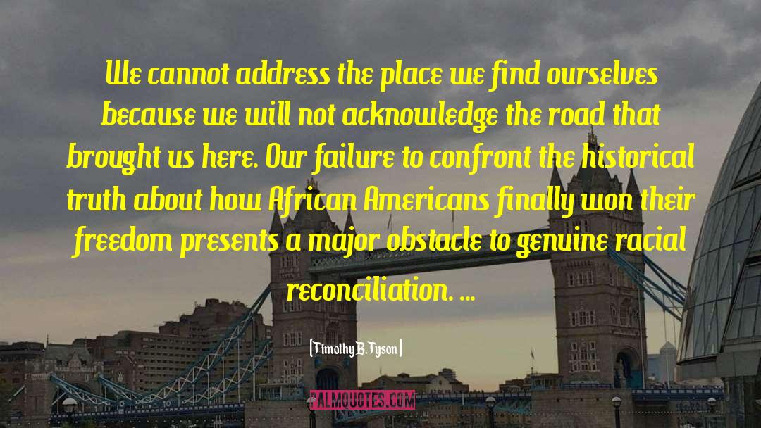 Timothy B. Tyson Quotes: We cannot address the place