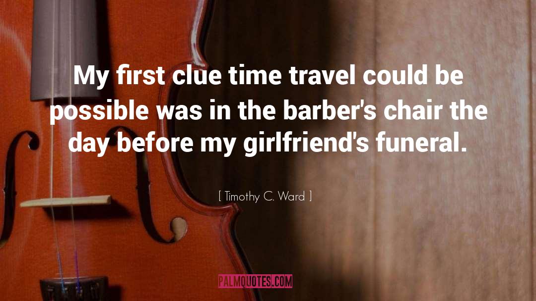 Timothy C. Ward Quotes: My first clue time travel