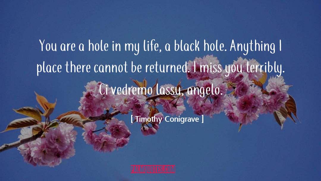 Timothy Conigrave Quotes: You are a hole in