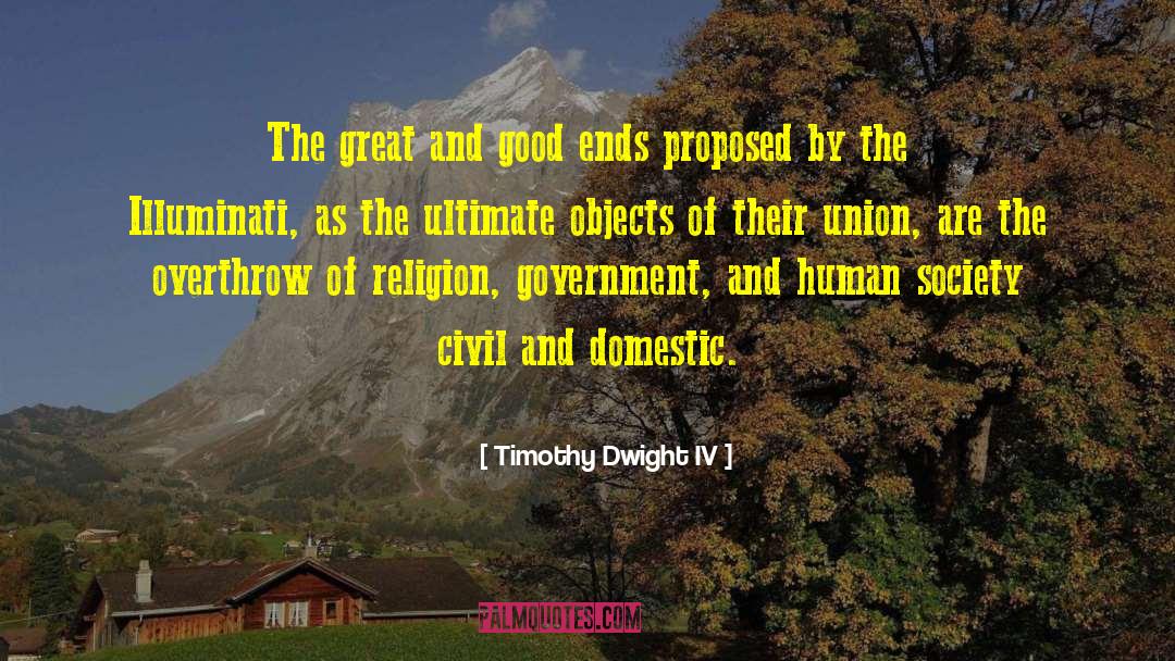 Timothy Dwight IV Quotes: The great and good ends