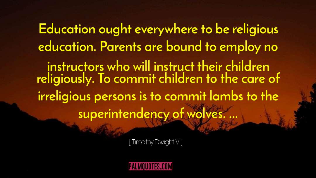 Timothy Dwight V Quotes: Education ought everywhere to be