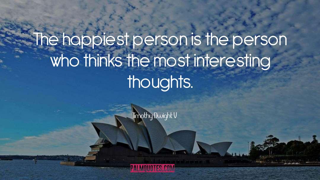 Timothy Dwight V Quotes: The happiest person is the