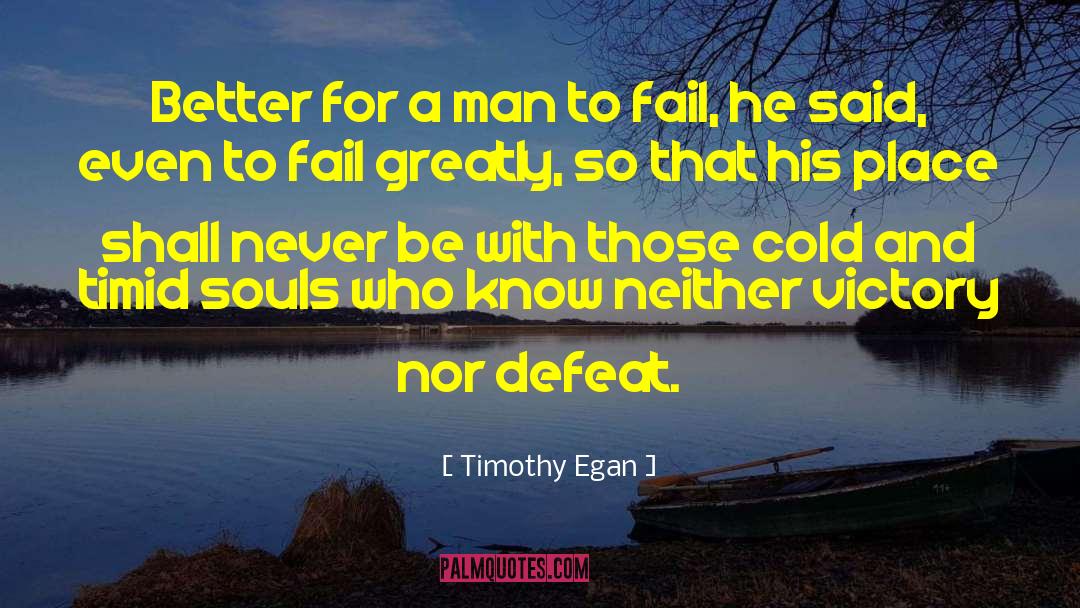 Timothy Egan Quotes: Better for a man to