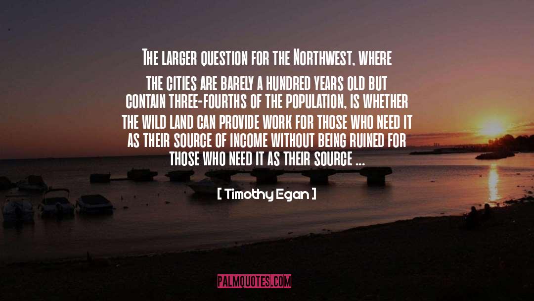 Timothy Egan Quotes: The larger question for the