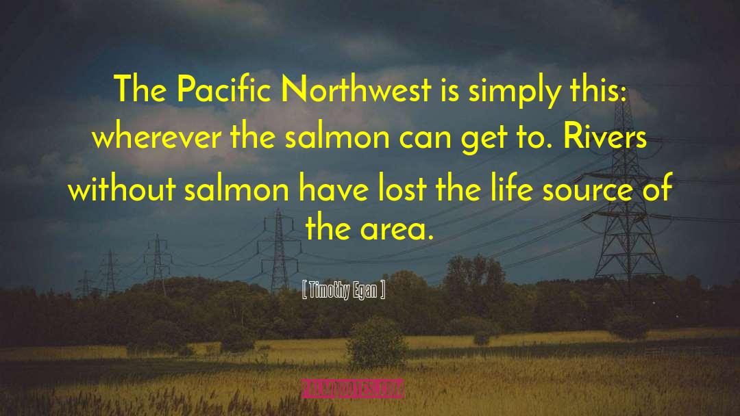 Timothy Egan Quotes: The Pacific Northwest is simply