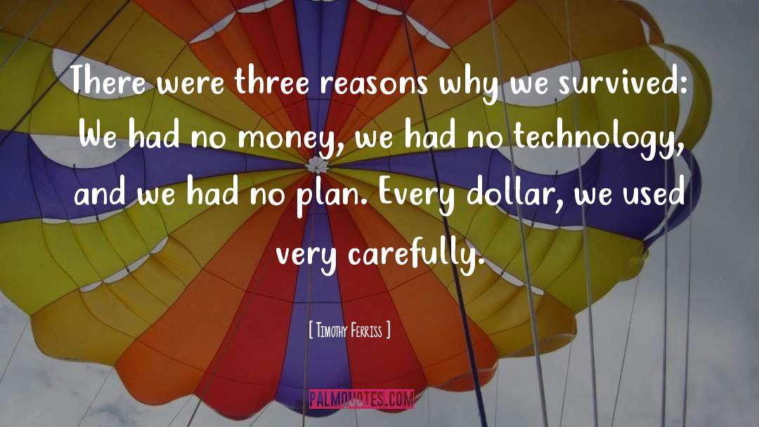 Timothy Ferriss Quotes: There were three reasons why