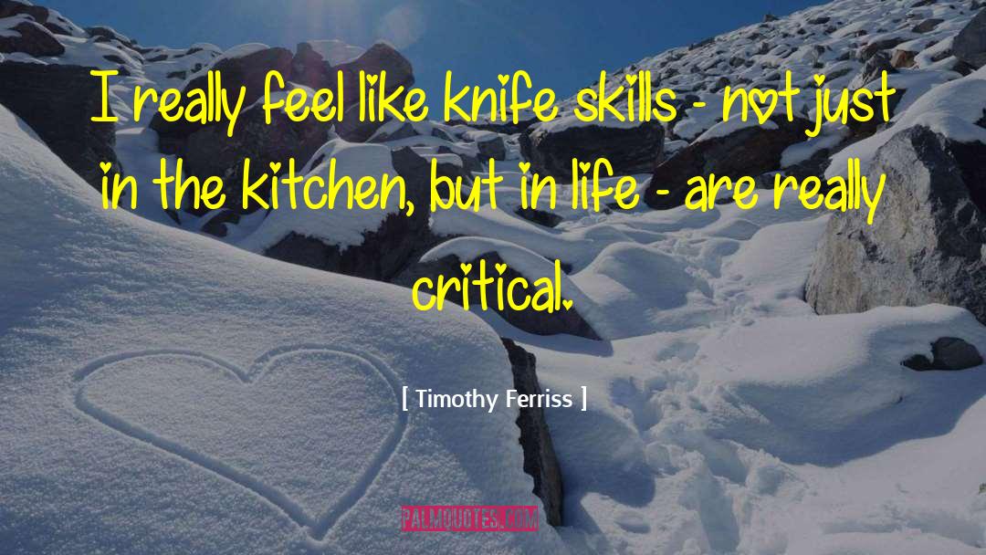 Timothy Ferriss Quotes: I really feel like knife
