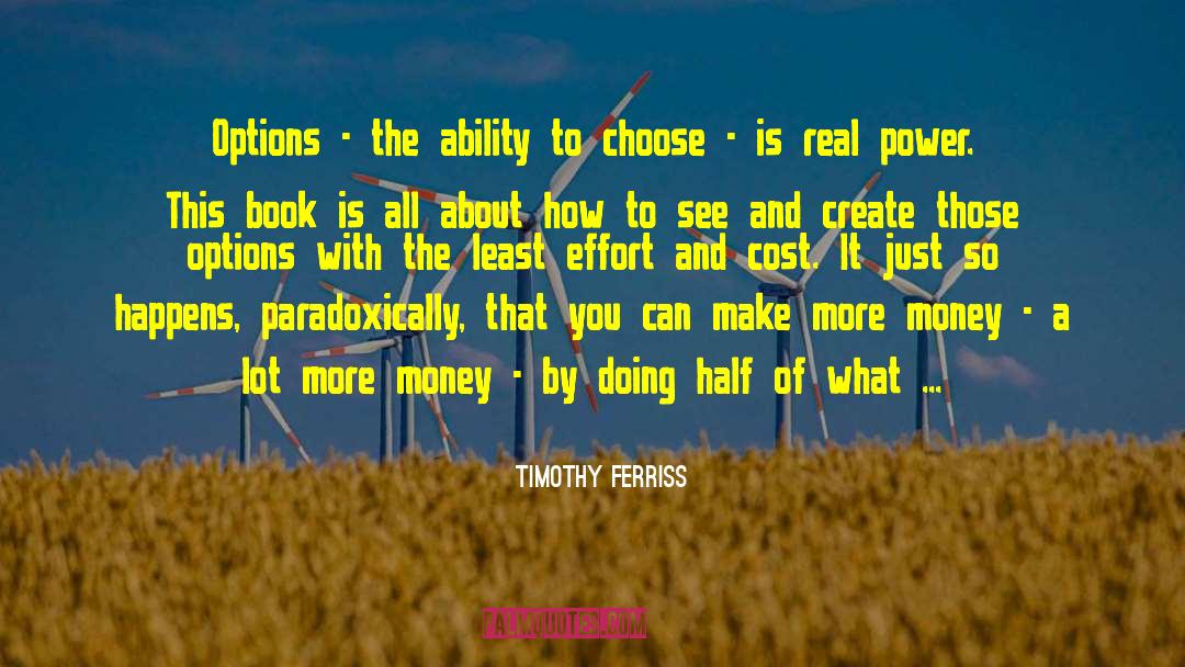Timothy Ferriss Quotes: Options - the ability to
