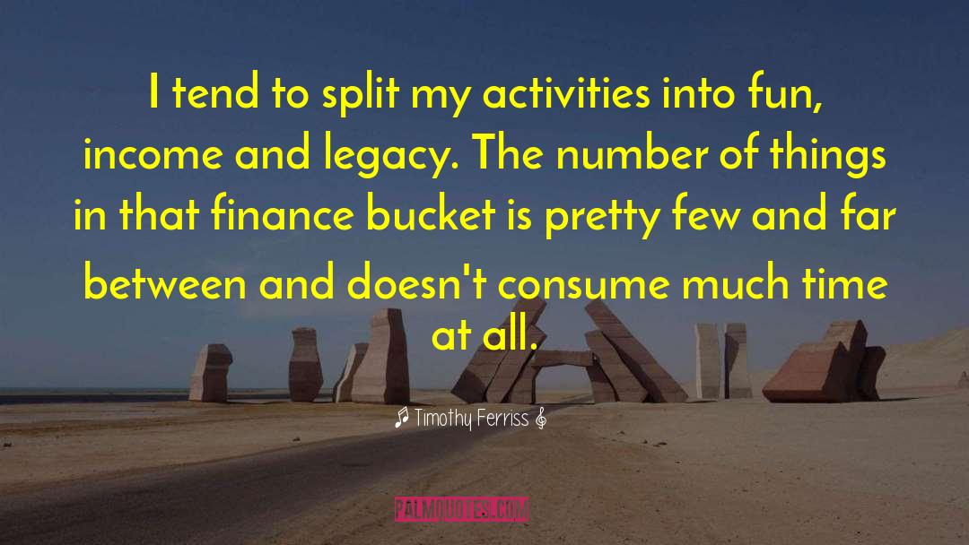 Timothy Ferriss Quotes: I tend to split my