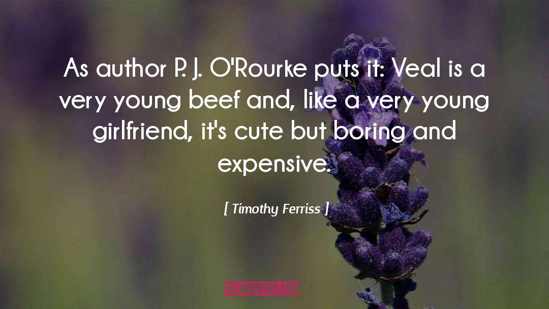 Timothy Ferriss Quotes: As author P. J. O'Rourke