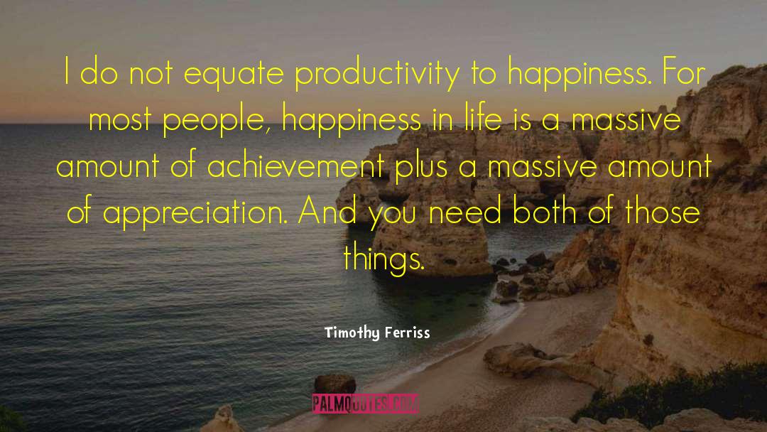 Timothy Ferriss Quotes: I do not equate productivity