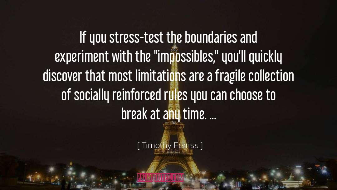 Timothy Ferriss Quotes: If you stress-test the boundaries