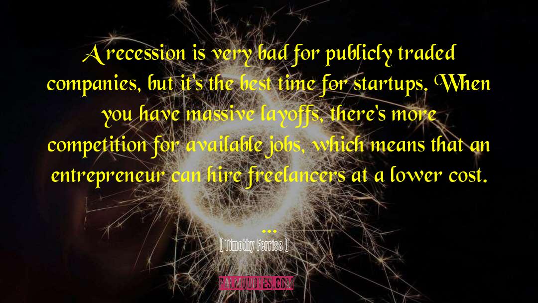Timothy Ferriss Quotes: A recession is very bad