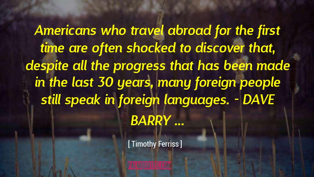 Timothy Ferriss Quotes: Americans who travel abroad for