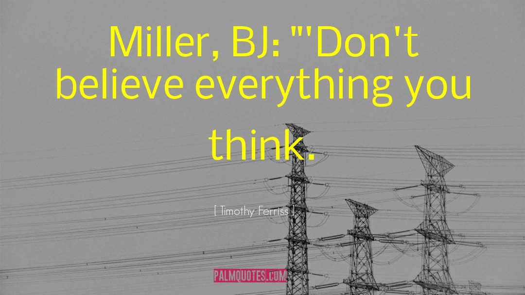 Timothy Ferriss Quotes: Miller, BJ: 