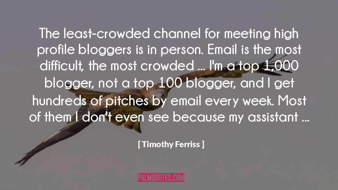 Timothy Ferriss Quotes: The least-crowded channel for meeting