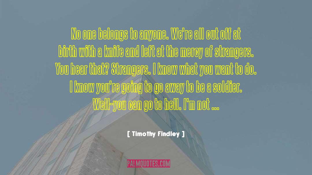 Timothy Findley Quotes: No one belongs to anyone.