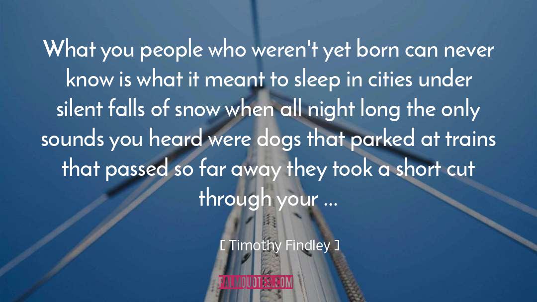 Timothy Findley Quotes: What you people who weren't