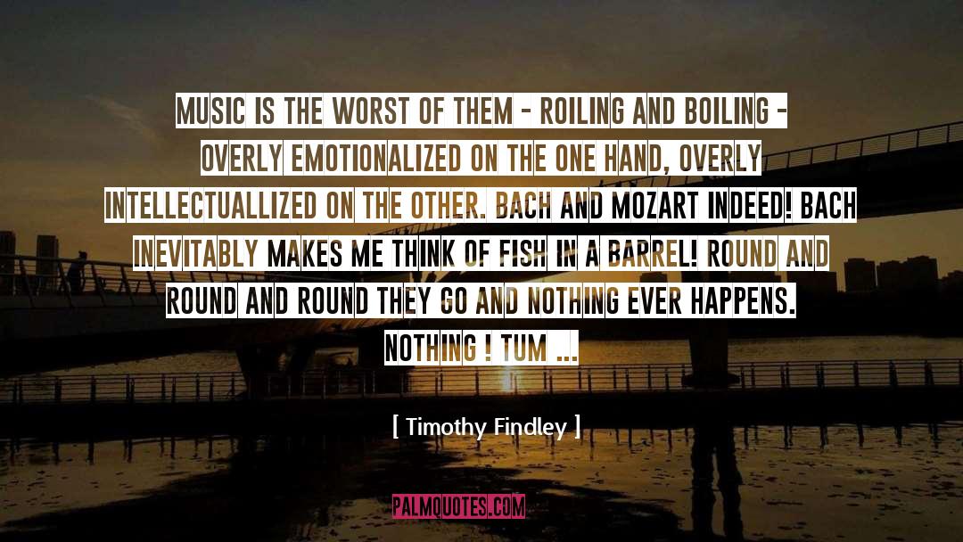 Timothy Findley Quotes: Music is the worst of