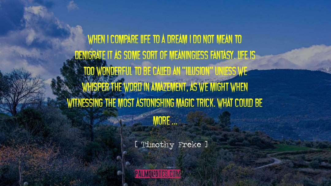 Timothy Freke Quotes: When I compare life to