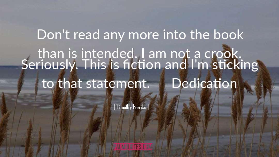 Timothy Freriks Quotes: Don't read any more into