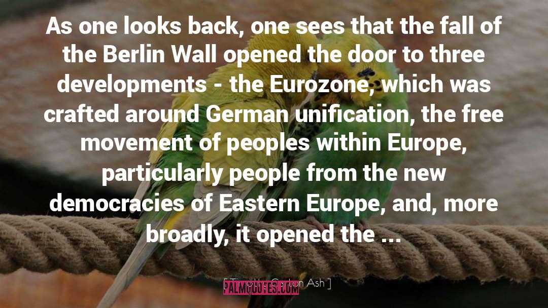 Timothy Garton Ash Quotes: As one looks back, one