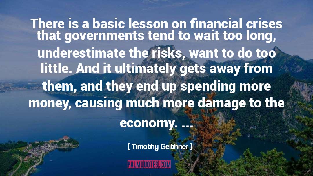Timothy Geithner Quotes: There is a basic lesson