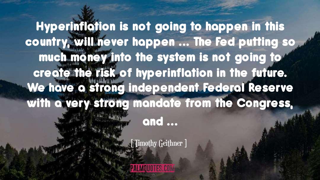 Timothy Geithner Quotes: Hyperinflation is not going to