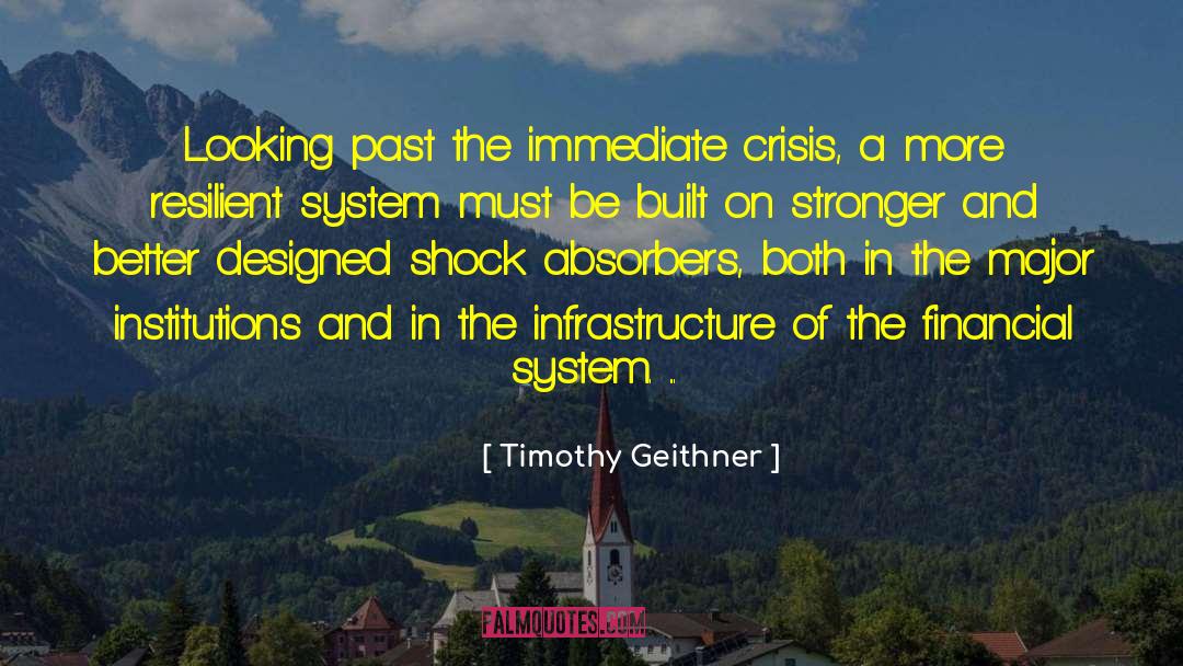 Timothy Geithner Quotes: Looking past the immediate crisis,