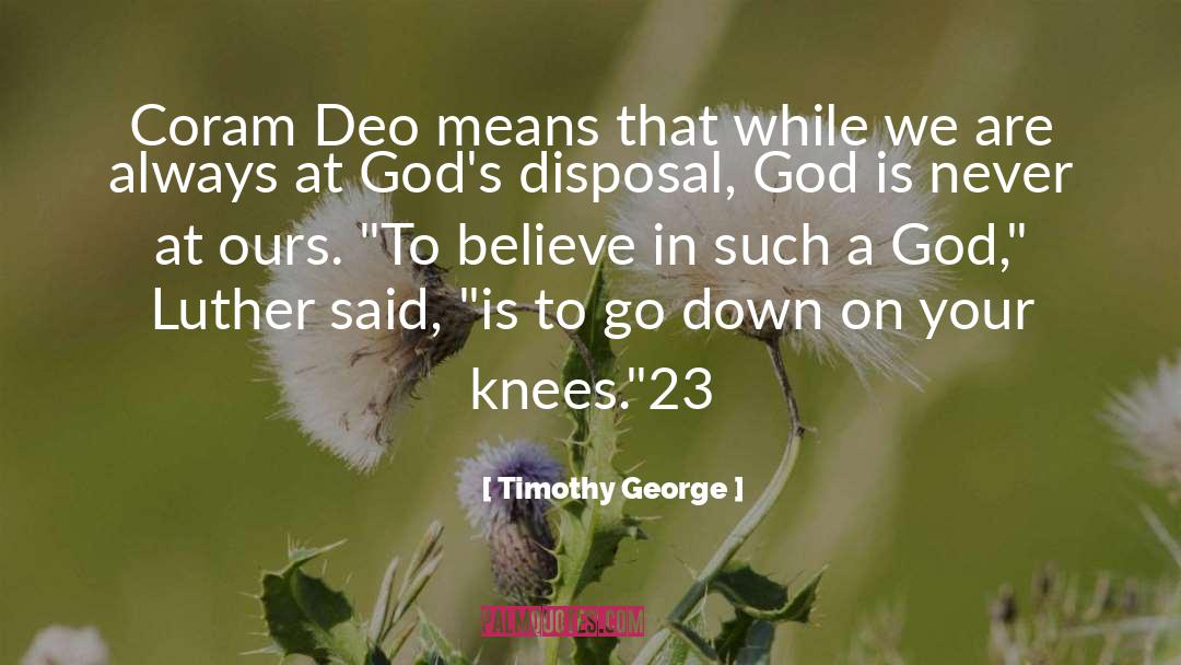 Timothy George Quotes: Coram Deo means that while