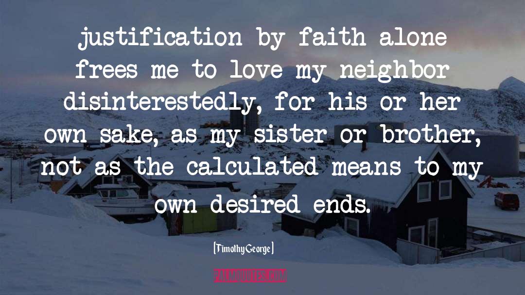 Timothy George Quotes: justification by faith alone frees
