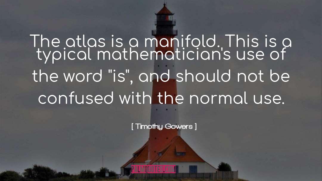 Timothy Gowers Quotes: The atlas is a manifold.