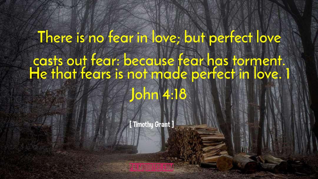 Timothy Grant Quotes: There is no fear in