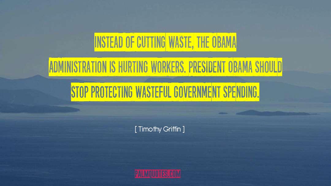 Timothy Griffin Quotes: Instead of cutting waste, the