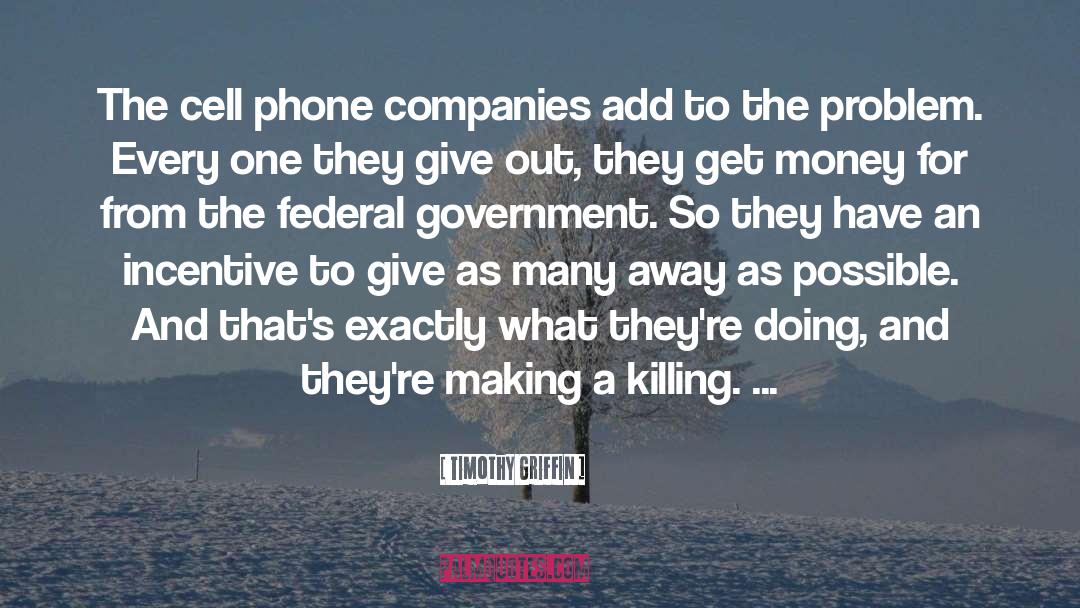 Timothy Griffin Quotes: The cell phone companies add
