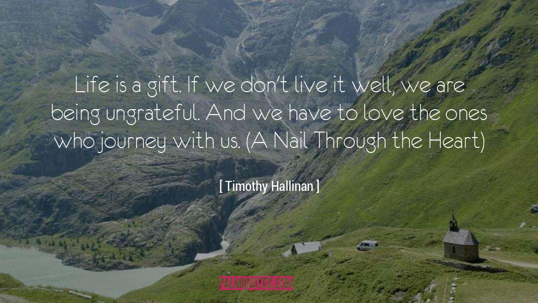 Timothy Hallinan Quotes: Life is a gift. If
