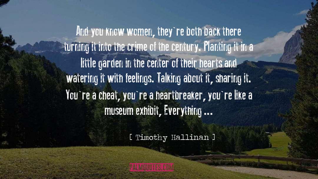 Timothy Hallinan Quotes: And you know women, they're
