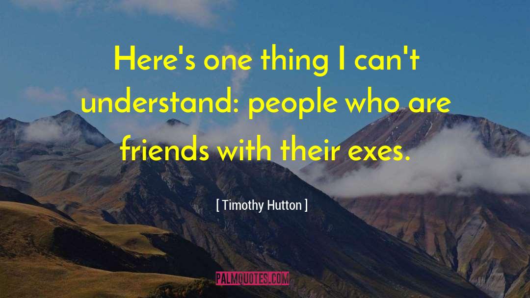 Timothy Hutton Quotes: Here's one thing I can't