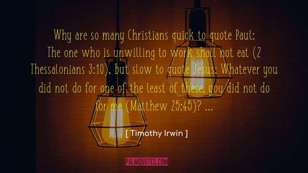 Timothy Irwin Quotes: Why are so many Christians