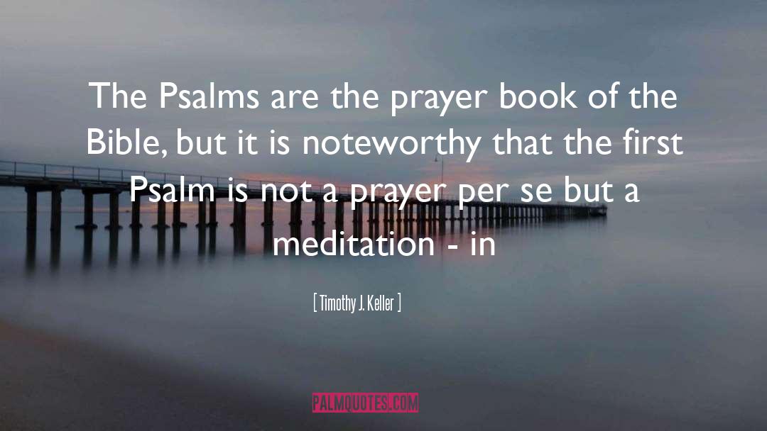 Timothy J. Keller Quotes: The Psalms are the prayer