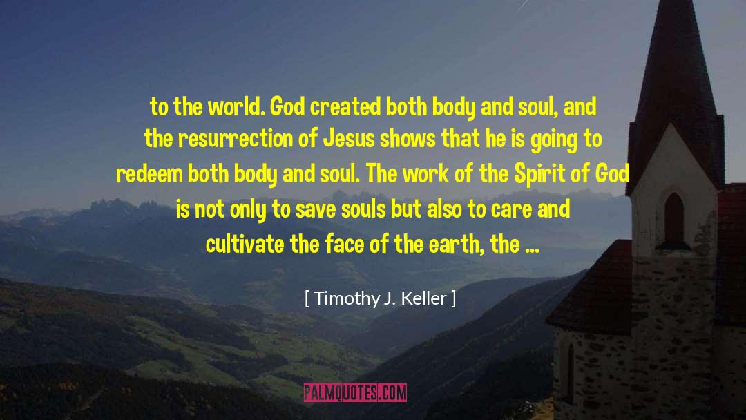 Timothy J. Keller Quotes: to the world. God created