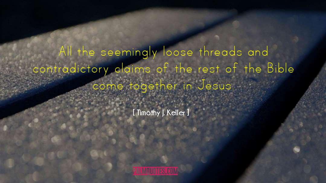 Timothy J. Keller Quotes: All the seemingly loose threads