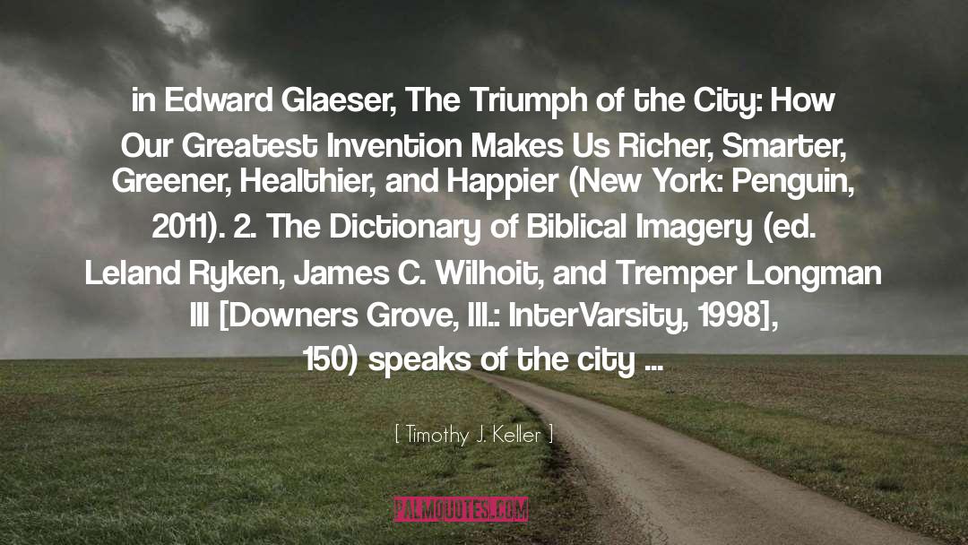 Timothy J. Keller Quotes: in Edward Glaeser, The Triumph